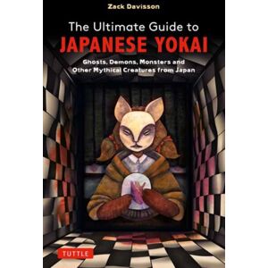Tuttle Publishing The Ultimate Guide To Japanese Yokai : Ghosts, Demons, Monsters And Other Mythical Creatures From Japan (With Over 250 Images) Tuttle Publishing The Ultimate Guide To Japanese Yokai : Ghosts, Demons, Monsters And Other Mythical Creatures From Japan (With Over 250 Images)
