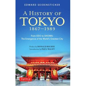 Tuttle Publishing A History Of Tokyo 1867-1989 : From Edo To Showa: The Emergence Of The World'S Greatest City Tuttle Publishing A History Of Tokyo 1867-1989 : From Edo To Showa: The Emergence Of The World'S Greatest City