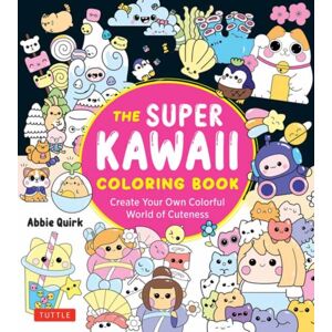 Tuttle Publishing The Super Kawaii Coloring Book : Create Your Own Colorful World Of Cuteness Tuttle Publishing The Super Kawaii Coloring Book : Create Your Own Colorful World Of Cuteness