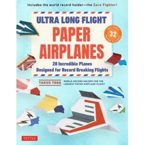 Tuttle Publishing Ultra Long Flight Paper Airplanes : 20 Incredible Planes Designed For Record Breaking Flights Tuttle Publishing Ultra Long Flight Paper Airplanes : 20 Incredible Planes Designed For Record Breaking Flights