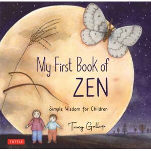 Tuttle Publishing My First Book Of Zen : Simple Wisdom For Children Tuttle Publishing My First Book Of Zen : Simple Wisdom For Children