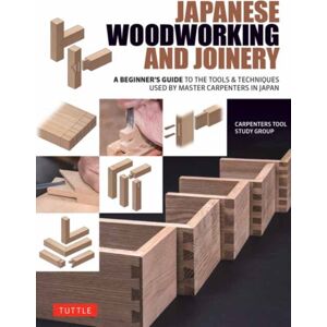 Tuttle Publishing Japanese Woodworking And Joinery : A Beginner'S Guide To The Tools & Techniques Used By Master Carpenters In Japan Tuttle Publishing Japanese Woodworking And Joinery : A Beginner'S Guide To The Tools & Techniques Used By Master Carpenters In Japan