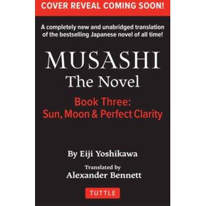 Tuttle Publishing Musashi: Book Three - Moon, Sun & Perfect Clarity- The Novel : Unabridged Translation Tuttle Publishing Musashi: Book Three - Moon, Sun & Perfect Clarity- The Novel : Unabridged Translation