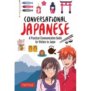 Tuttle Publishing Conversational Japanese : A Practical Communication Guide For Visitors To Japan Tuttle Publishing Conversational Japanese : A Practical Communication Guide For Visitors To Japan