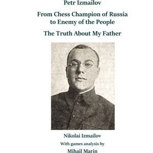 Limited Liability Company Elk and Ruby Publishing Petr Izmailov: From Chess Champion Of Russia To Enemy Of The People Limited Liability Company Elk and Ruby Publishing Petr Izmailov: From Chess Champion Of Russia To Enemy Of The People