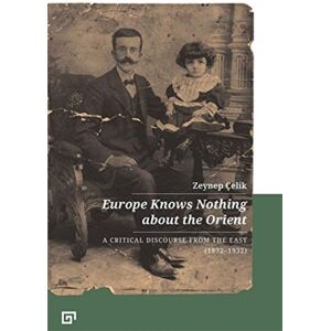 Koc University Press Europe Knows Nothing About The Orient – A Critical Discourse (1872–1932) Koc University Press Europe Knows Nothing About The Orient – A Critical Discourse (1872–1932)