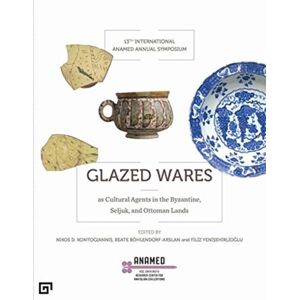 Koc University Press Glazed Wares As Cultural Agents In The Byzantine, Seljuk, And Ottoman Lands Koc University Press Glazed Wares As Cultural Agents In The Byzantine, Seljuk, And Ottoman Lands