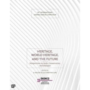 Koc University Press Heritage, World Heritage, And The Future - Perspectives On Scale, Conservation, And Dialogue Koc University Press Heritage, World Heritage, And The Future - Perspectives On Scale, Conservation, And Dialogue