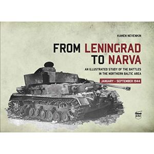 PeKo Publishing Kft. From Leningrad To Narva : An Illustrated Study Of The Battles In The Northern Baltic Area, January-September 1944 PeKo Publishing Kft. From Leningrad To Narva : An Illustrated Study Of The Battles In The Northern Baltic Area, January-September 1944