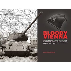 PeKo Publishing Kft. Bloody Vienna : The Soviet Offensive Operations In Western Hungary And Austria, March-May 1945 PeKo Publishing Kft. Bloody Vienna : The Soviet Offensive Operations In Western Hungary And Austria, March-May 1945