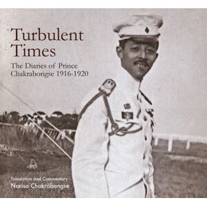 River Books Turbulent Times : The Diaries Of Prince Chakrabongse 1916 - 1920 River Books Turbulent Times : The Diaries Of Prince Chakrabongse 1916 - 1920