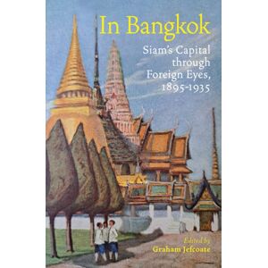 River Books In Bangkok : Siam'S Capital Through Foreign Eyes, 1895-1935 River Books In Bangkok : Siam'S Capital Through Foreign Eyes, 1895-1935