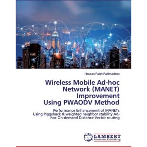 LAP Lambert Academic Publishing Wireless Mobile Ad-Hoc Network (Manet) Improvement Using Pwaodv Method LAP Lambert Academic Publishing Wireless Mobile Ad-Hoc Network (Manet) Improvement Using Pwaodv Method