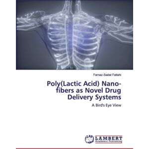 LAP Lambert Academic Publishing Poly(Lactic Acid) Nano-Fibers As Novel Drug Delivery Systems LAP Lambert Academic Publishing Poly(Lactic Acid) Nano-Fibers As Novel Drug Delivery Systems