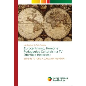 Novas Edicoes Academicas Eurocentrismo, Humor E Pedagogias Culturais Na Tv (Horrible Histories) Novas Edicoes Academicas Eurocentrismo, Humor E Pedagogias Culturais Na Tv (Horrible Histories)
