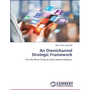 LAP Lambert Academic Publishing An Omnichannel Strategic Framework LAP Lambert Academic Publishing An Omnichannel Strategic Framework