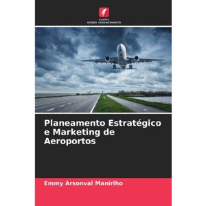 Edicoes Nosso Conhecimento Planeamento Estrategico E Marketing De Aeroportos Edicoes Nosso Conhecimento Planeamento Estrategico E Marketing De Aeroportos