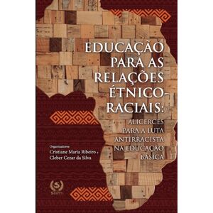 Editora Scotti Educacao Para As Relacoes Etnico-Raciais : Alicerces Para A Luta Antirracista Na Educacao Basica Editora Scotti Educacao Para As Relacoes Etnico-Raciais : Alicerces Para A Luta Antirracista Na Educacao Basica