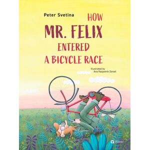 Albatros nakladatelstvi as How Mr. Felix Entered A Bicycle Race Albatros nakladatelstvi as How Mr. Felix Entered A Bicycle Race