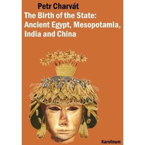 Karolinum,Nakladatelstvi Univerzity Karlovy,Czech The Birth Of The State : Ancient Egypt, Mesopotamia, India And China Karolinum,Nakladatelstvi Univerzity Karlovy,Czech The Birth Of The State : Ancient Egypt, Mesopotamia, India And China