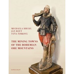 Karolinum,Nakladatelstvi Univerzity Karlovy,Czech The Mining Towns Of The Bohemian Ore Mountains Karolinum,Nakladatelstvi Univerzity Karlovy,Czech The Mining Towns Of The Bohemian Ore Mountains