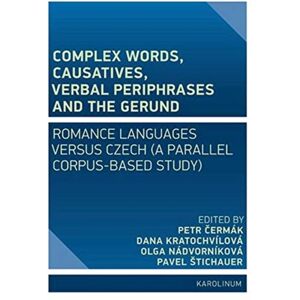Karolinum,Nakladatelstvi Univerzity Karlovy,Czech Complex Words, Causatives, Verbal Periphrases And The Gerund : Romance Languages Versus Czech (A Parallel Corpus-Based Study) Karolinum,Nakladatelstvi Univerzity Karlovy,Czech Complex Words, Causatives, Verbal Periphrases And The Gerund : Romance Languages Versus Czech (A Parallel Corpus-Based Study)