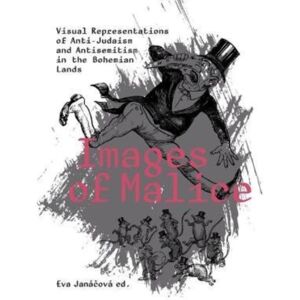 Karolinum,Nakladatelstvi Univerzity Karlovy,Czech Images Of Malice : Visual Representations Of Anti-Judaism And Antisemitism In The Bohemian Lands Karolinum,Nakladatelstvi Univerzity Karlovy,Czech Images Of Malice : Visual Representations Of Anti-Judaism And Antisemitism In The Bohemian Lands