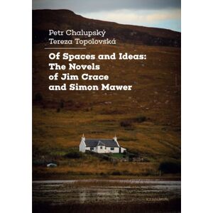 Karolinum,Nakladatelstvi Univerzity Karlovy,Czech Of Spaces And Ideas : The Novels Of Jim Crace And Simon Mawer Karolinum,Nakladatelstvi Univerzity Karlovy,Czech Of Spaces And Ideas : The Novels Of Jim Crace And Simon Mawer