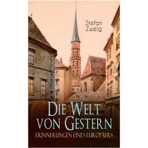 e-artnow Die Welt Von Gestern. Erinnerungen Eines Europaers e-artnow Die Welt Von Gestern. Erinnerungen Eines Europaers