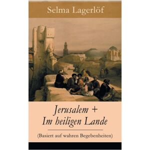 e-artnow Jerusalem + Im Heiligen Lande (Basiert Auf Wahren Begebenheiten) : Das Schicksal Der Bauern Aus Dem Schwedischen Dalarna (Historische Romane) e-artnow Jerusalem + Im Heiligen Lande (Basiert Auf Wahren Begebenheiten) : Das Schicksal Der Bauern Aus Dem Schwedischen Dalarna (Historische Romane)