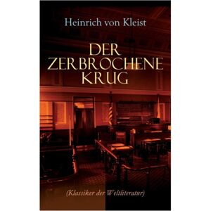 e-artnow Der Zerbrochene Krug (Klassiker Der Weltliteratur) : Mit Biografischen Aufzeichnungen Von Stefan Zweig Und Rudolf Gen E e-artnow Der Zerbrochene Krug (Klassiker Der Weltliteratur) : Mit Biografischen Aufzeichnungen Von Stefan Zweig Und Rudolf Gen E