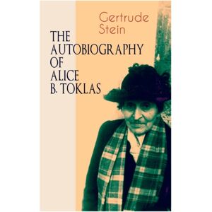 e-artnow The Autobiography Of Alice B. Toklas : Glance At The Parisian Early 20th Century Avant-Garde (One Of The Greatest Nonfiction Books Of The 20th Century) e-artnow The Autobiography Of Alice B. Toklas : Glance At The Parisian Early 20th Century Avant-Garde (One Of The Greatest Nonfiction Books Of The 20th Century)