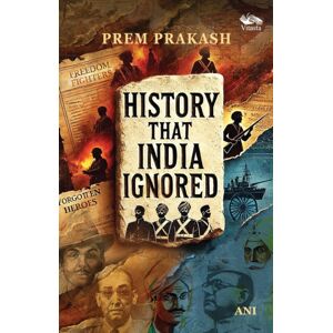 Vitasta Publishing Pvt.Ltd History That India Ignored Vitasta Publishing Pvt.Ltd History That India Ignored