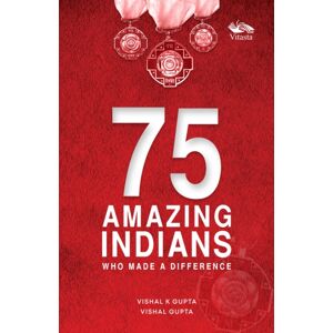 Vitasta Publishing Pvt.Ltd 75 Amazing Indians Who Made A Difference Vitasta Publishing Pvt.Ltd 75 Amazing Indians Who Made A Difference