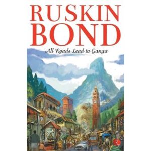 Rupa Publications India Pvt. Ltd All Roads Lead To Ganga Rupa Publications India Pvt. Ltd All Roads Lead To Ganga