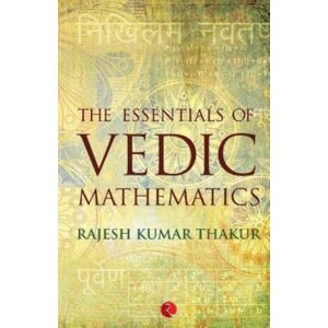 Rupa Publications India Pvt. Ltd Essentials Of Vedic Mathematics Rupa Publications India Pvt. Ltd Essentials Of Vedic Mathematics