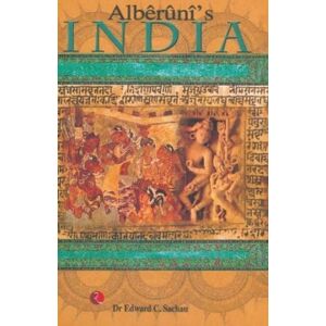 Rupa Publications India Pvt. Ltd Alberuni'S India : An Account Of The Religion, Philosophy, Literature, Geography, Chronology, Astronomy, Customs, Laws And Astrology Of India Rupa Publications India Pvt. Ltd Alberuni'S India : An Account Of The Religion, Philosophy, Literature, Geography, Chronology, Astronomy, Customs, Laws And Astrology Of India