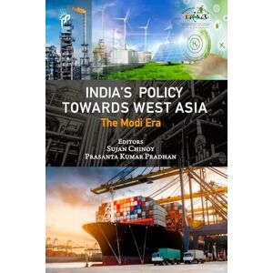 Pentagon Press India'S Policy Towards West Asia : The Modi Era Pentagon Press India'S Policy Towards West Asia : The Modi Era