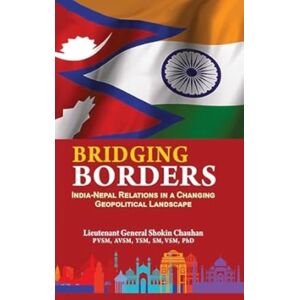 Pentagon Press Bridging Borders : India Nepal Relations In A Changing Geopolitical Landscape Pentagon Press Bridging Borders : India Nepal Relations In A Changing Geopolitical Landscape