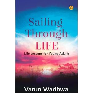 ANECDOTE PUBLISHING HOUSE Sailing Through Life : Life Lessons For Young Adults ANECDOTE PUBLISHING HOUSE Sailing Through Life : Life Lessons For Young Adults