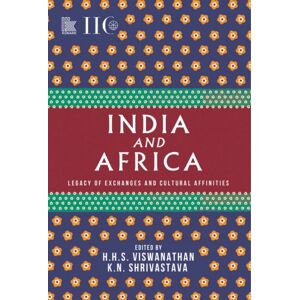 Unknown India And Africa : Legacy Of Exchanges And Cultural Affinities Unknown India And Africa : Legacy Of Exchanges And Cultural Affinities