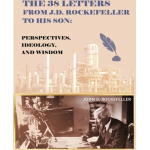 OS The 38 Letters From J.D. Rockefeller To His Son : Perspectives, Ideology, And Wisdom OS The 38 Letters From J.D. Rockefeller To His Son : Perspectives, Ideology, And Wisdom