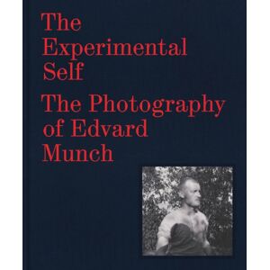 Munch Museum The Experimental Self : The Photography Of Edvard Munch Munch Museum The Experimental Self : The Photography Of Edvard Munch