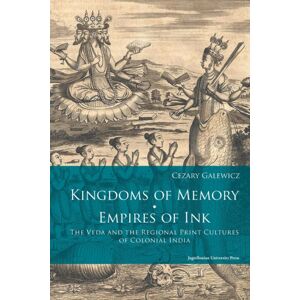 Uniwersytet Jagiellonski, Wydawnictwo Kingdoms Of Memory, Empires Of Ink – The Veda And The Regional Print Cultures Of Colonial India Uniwersytet Jagiellonski, Wydawnictwo Kingdoms Of Memory, Empires Of Ink – The Veda And The Regional Print Cultures Of Colonial India