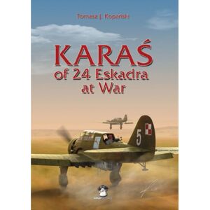 Wydawnictwo STRATUS, Artur Juszczak Karas Of 24 Eskadra At War Wydawnictwo STRATUS, Artur Juszczak Karas Of 24 Eskadra At War