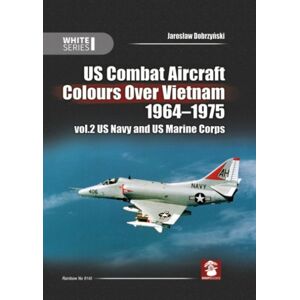 Wydawnictwo STRATUS, Artur Juszczak Us Combat Aircraft Colours Over Vietnam 1964 - 1975. Volume 2 : Us Navy And Us Marine Corps Wydawnictwo STRATUS, Artur Juszczak Us Combat Aircraft Colours Over Vietnam 1964 - 1975. Volume 2 : Us Navy And Us Marine Corps