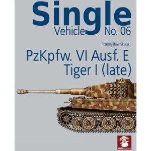 Wydawnictwo STRATUS, Artur Juszczak Single Vehicle No. 06 Pzkpfw. Vi Ausf. E Tiger I (Late) Wydawnictwo STRATUS, Artur Juszczak Single Vehicle No. 06 Pzkpfw. Vi Ausf. E Tiger I (Late)