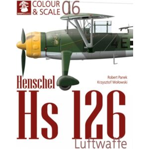 Wydawnictwo STRATUS, Artur Juszczak Colour & Scale 06. Henschel Hs 126. Luftwaffe Wydawnictwo STRATUS, Artur Juszczak Colour & Scale 06. Henschel Hs 126. Luftwaffe