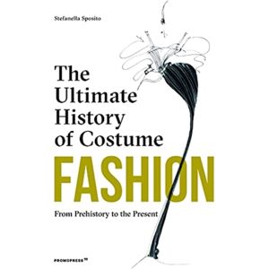 Promopress Fashion: The Ultimate History Of Costume : From Prehistory To The Present Day Promopress Fashion: The Ultimate History Of Costume : From Prehistory To The Present Day
