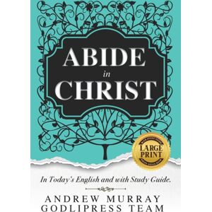 Godlipress Andrew Murray Abide In Christ : In Today'S English And With Study Guide (Large Print) Godlipress Andrew Murray Abide In Christ : In Today'S English And With Study Guide (Large Print)